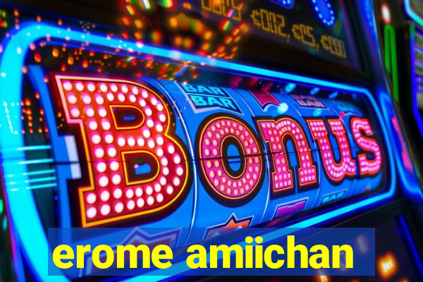 erome amiichan